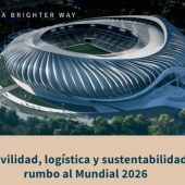 Rumbo al Mundial 2026: el mayor reto urbano, de movilidad y sustentable 